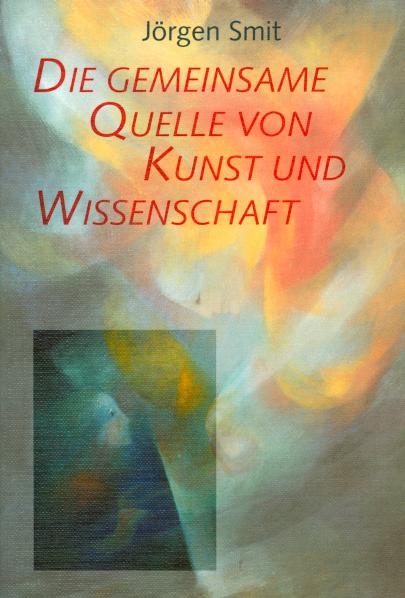 Die gemeinsame Quelle von Kunst und Wissenschaft - Jörgen Smit