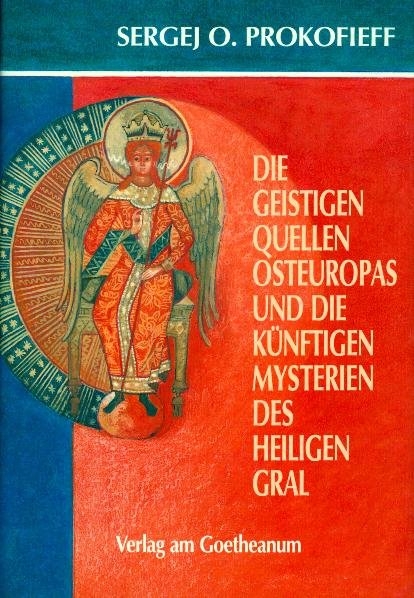 Die geistigen Quellen Osteuropas und die künftigen Mysterien des Heiligen Gral - Sergej O Prokofieff