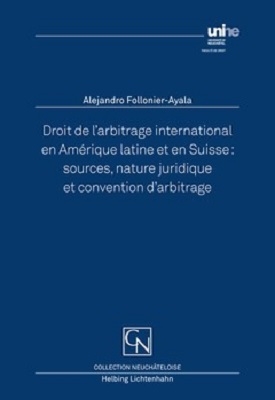 Droit de l’arbitrage international en Amérique latine et en Suisse - Alejandro Follonier-Ayala