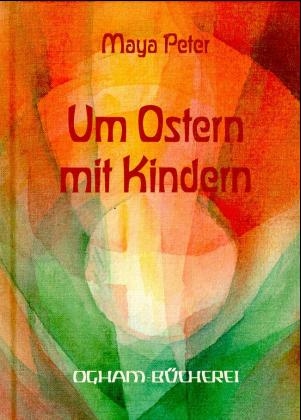 Um Ostern mit Kindern - Maya Peter