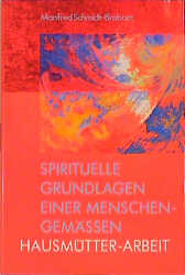 Spirituelle Grundlagen einer menschengemässen Hausmütter-Arbeit - Manfred Schmidt-Brabant