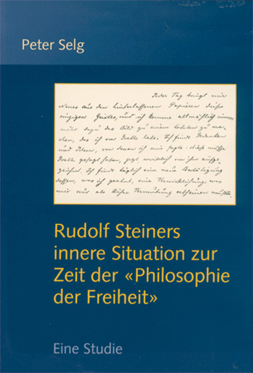 Rudolf Steiners innere Situation zur Zeit der 'Philosophie der Freiheit' - Peter Selg