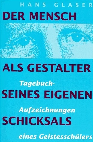 Der Mensch als Gestalter seines eigenen Schicksals - Hans Glaser