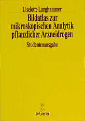 Bildatlas zur mikroskopischen Analystik pflanzlicher Arzneidrogen - Liselotte Langhammer