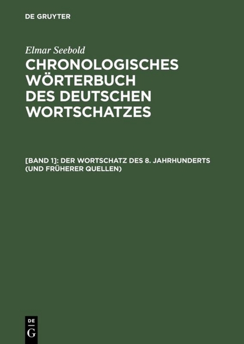 Elmar Seebold: Chronologisches Wörterbuch des deutschen Wortschatzes / Der Wortschatz des 8. Jahrhunderts (und früherer Quellen)