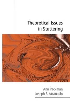 Theoretical Issues in Stuttering - Ann Packman, Joseph S. Attanasio