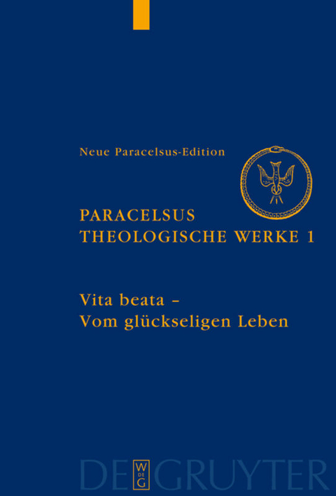 Paracelsus (Theophrastus Bombast von Hohenheim): Theologische Werke / Vita beata - Vom seligen Leben