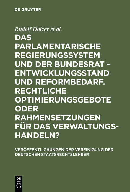 Das parlamentarische Regierungssystem und der Bundesrat - Entwicklungsstand und Reformbedarf. Rechtliche Optimierungsgebote oder Rahmensetzungen für das Verwaltungshandeln? - Rudolf Dolzer, Michael Sachs, Thomas Würtenberger, Herbert Haller, Eibe Riedel