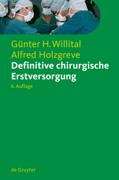 Definitive chirurgische Erstversorgung - Günter H. Willital, Alfred Holzgreve