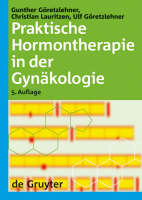 Praktische Hormontherapie in der Gynäkologie - Gunther Göretzlehner, Christian Lauritzen, Ulf Göretzlehner