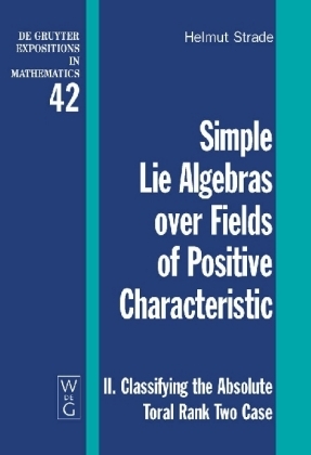 Helmut Strade: Simple Lie Algebras over Fields of Positive Characteristic / Classifying the Absolute Toral Rank Two Case - Helmut Strade