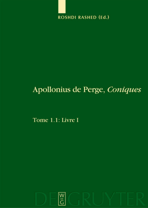 Apollonius de Perge: Apollonius de Perge, Coniques / Livre I. Commentaire historique et mathématique, édition et traduction du texte arabe. 1.2: Livre I: Édition et traduction du texte grec - 