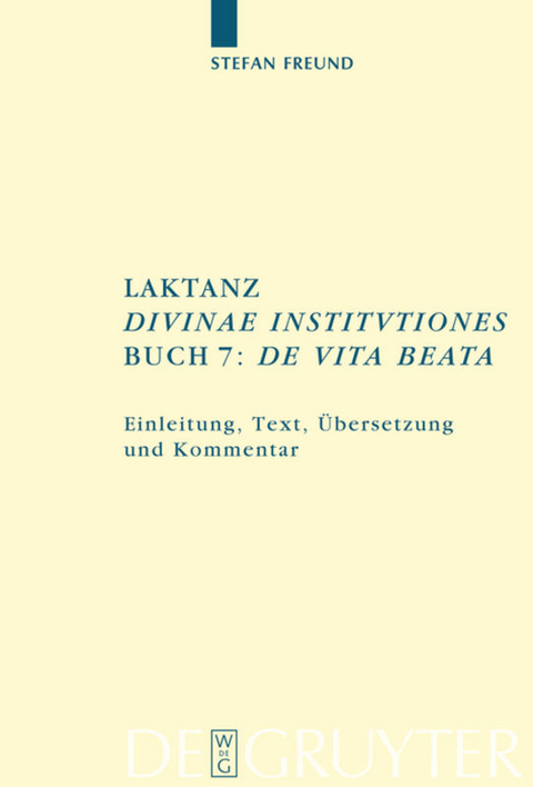 Laktanz. "Divinae institutiones". Buch 7: "De vita beata" - Stefan Freund