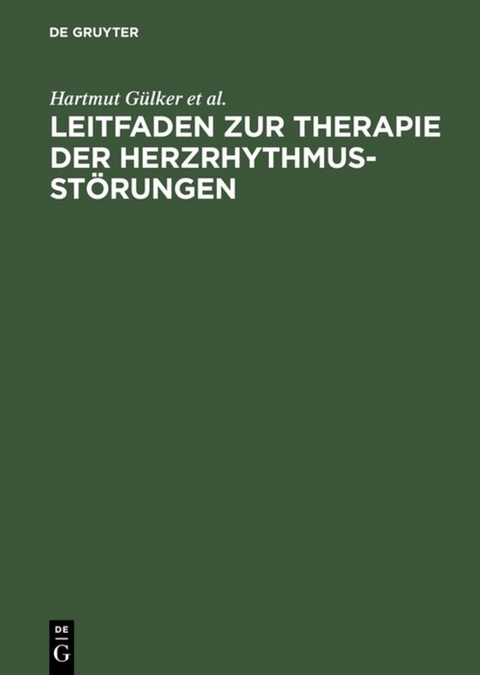 Leitfaden zur Therapie der Herzrhythmusstörungen - Hartmut Gülker, Wilhelm Haverkamp, Gerd Hindricks, Ludger Ulbricht