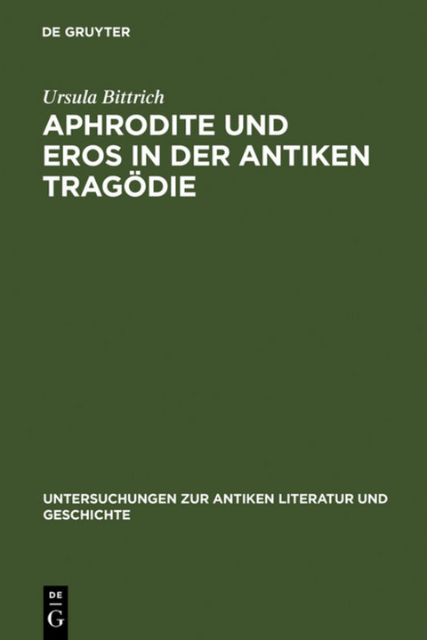 Aphrodite und Eros in der antiken Tragödie - Ursula Bittrich