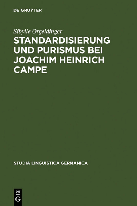 Standardisierung und Purismus bei Joachim Heinrich Campe - Sibylle Orgeldinger