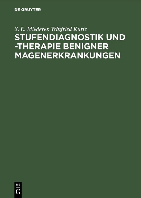 Stufendiagnostik und -therapie benigner Magenerkrankungen - S.E. Miederer, Winfried Kurtz