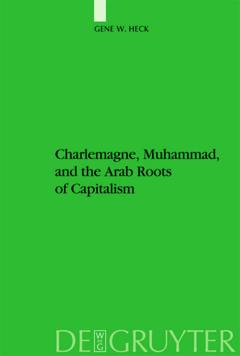 Charlemagne, Muhammad, and the Arab Roots of Capitalism - Gene William Heck