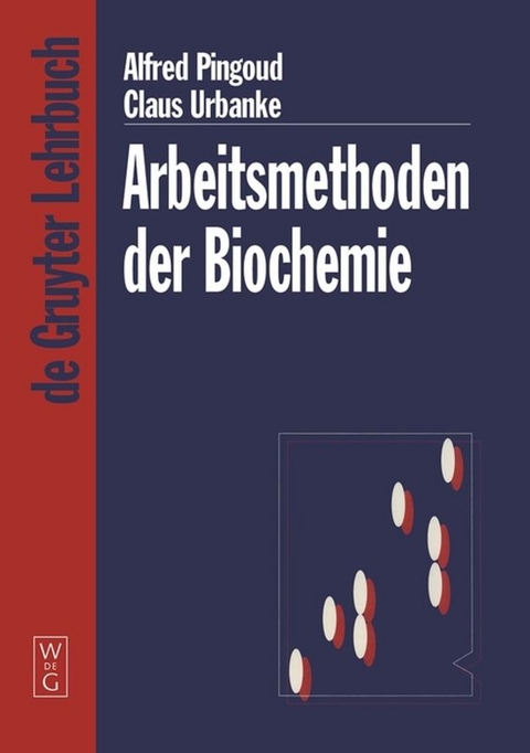 Arbeitsmethoden der Biochemie - Alfred Pingoud, Claus Urbanke