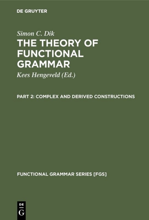 Simon C. Dik: The Theory of Functional Grammar / Complex and Derived Constructions - Simon C. Dik