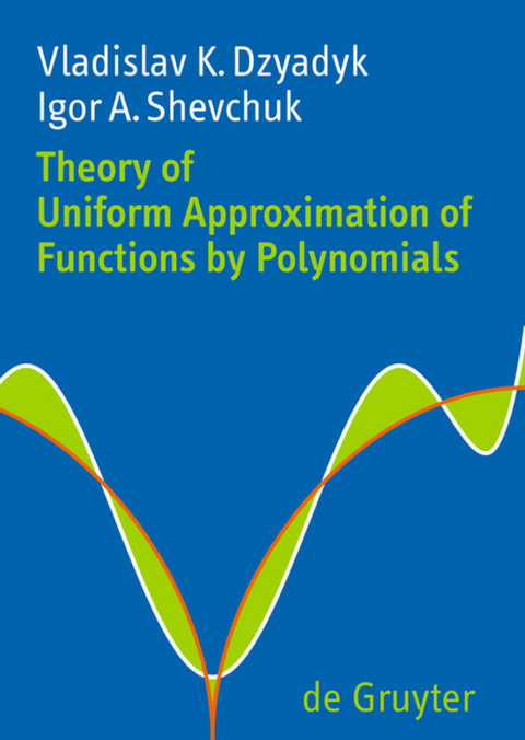 Theory of Uniform Approximation of Functions by Polynomials - Vladislav K. Dzyadyk, Igor A. Shevchuk