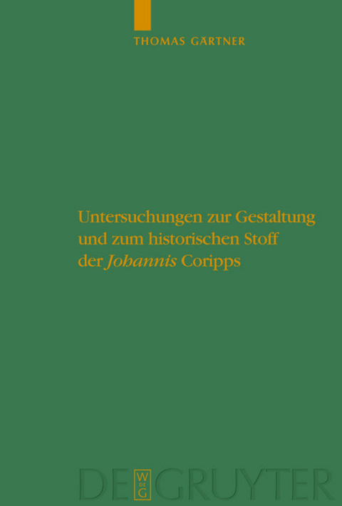 Untersuchungen zur Gestaltung und zum historischen Stoff der "Johannis" Coripps - Thomas Gärtner