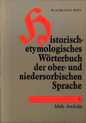 Historisch-etymologisches Wörterbuch der ober- und niedersorbischen Sprache - Heinz Schuster-Sewc