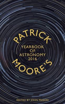 Patrick Moore's Yearbook of Astronomy 2016 - Patrick Moore, John Mason