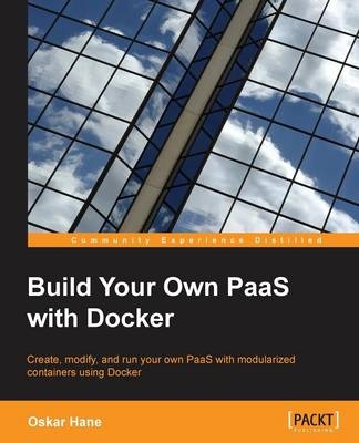 Build Your Own PaaS with Docker - Oskar Hane