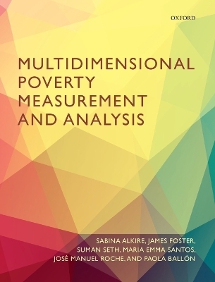 Multidimensional Poverty Measurement and Analysis - Sabina Alkire, James Foster, Suman Seth, Maria Emma Santos, José Manuel Roche