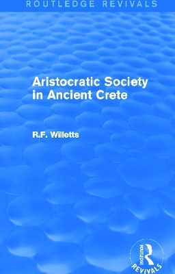 Aristocratic Society in Ancient Crete (Routledge Revivals) - R. Willetts