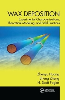 Wax Deposition - Zhenyu Huang, Sheng Zheng, H. Scott Fogler