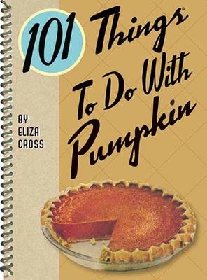 101 Things To Do with Pumpkin - Eliza Cross