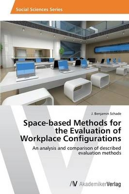 Space-based Methods for the Evaluation of Workplace Configurations - J. Benjamin Schade