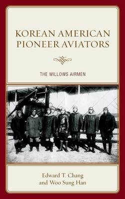 Korean American Pioneer Aviators - Edward T. Chang, Woo Sung Han