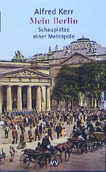 Mein Berlin - Alfred Kerr