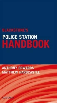 Blackstone's Police Station Handbook - Anthony Edwards, Matthew Hardcastle