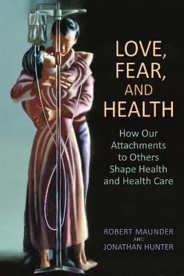 Love, Fear, and Health - MD Maunder  Robert, MD Hunter  Jonathan