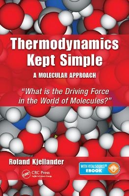 Thermodynamics Kept Simple - A Molecular Approach - Roland Kjellander