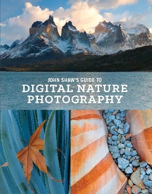 John Shaw′s Guide to Digital Nature Photography - J Shaw