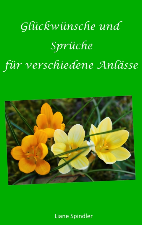 Glückwünsche und Sprüche für verschiedene Anlässe - Liane Spindler