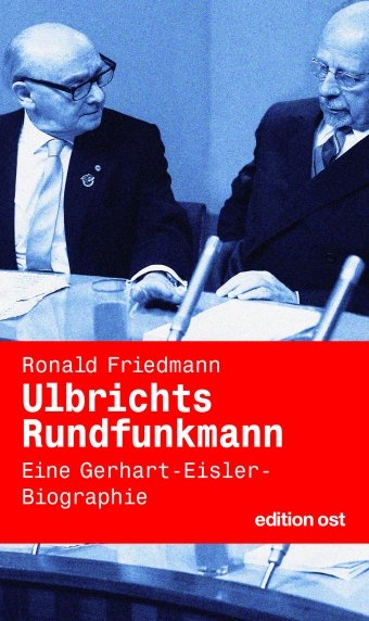 Ulbrichts Rundfunkmann - Ronald Friedmann