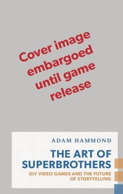 The Art of Superbrothers - Adam Hammond