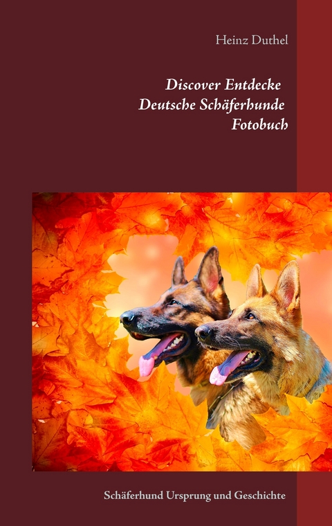 Discover Entdecke Deutsche Schäferhunde Fotobuch -  Heinz Duthel