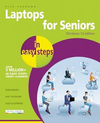 Laptops for Seniors in easy steps - Windows 10 Edition - Nick Vandome