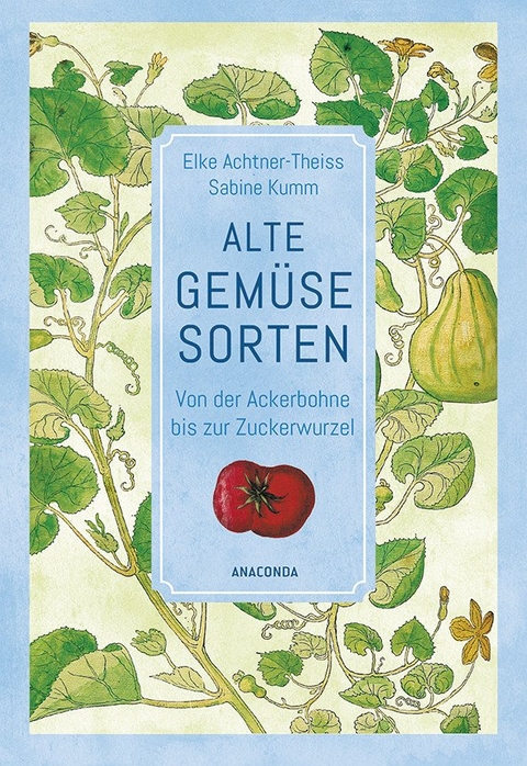 Alte Gemüsesorten - Elke Achtner-Theiss, Sabine Kumm