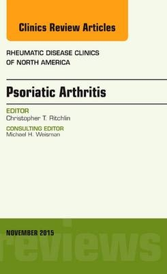 Psoriatic Arthritis, An Issue of Rheumatic Disease Clinics - Christopher T. Ritchlin