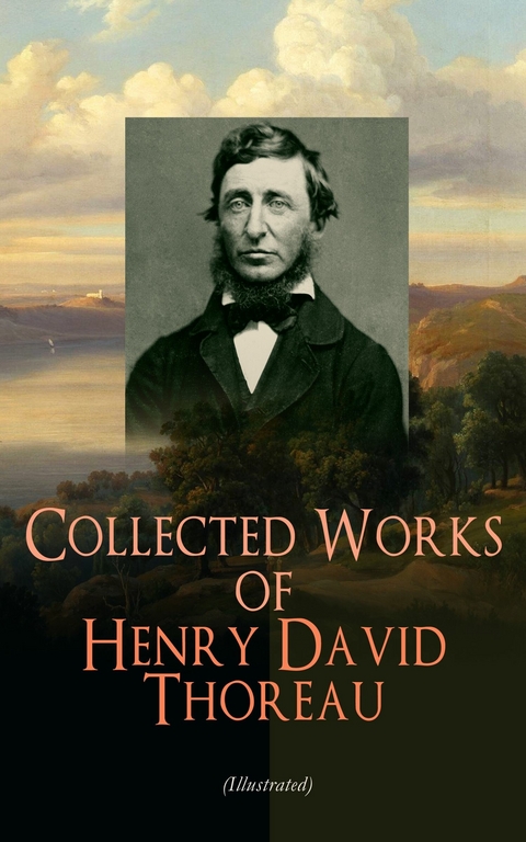 Collected Works of Henry David Thoreau (Illustrated) - Henry David Thoreau