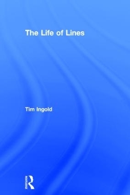 The Life of Lines - Tim Ingold