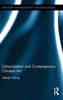 Urbanization and Contemporary Chinese Art - Meiqin Wang